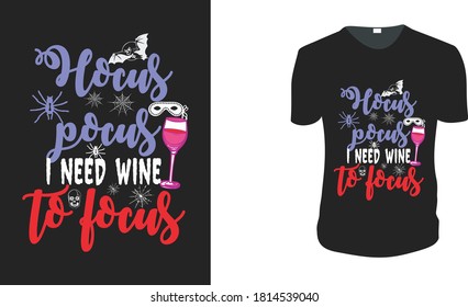 Hocus Pocus I need wine to focus. Halloween Gift Idea, Halloween Vector graphic for t shirt, Vector graphic, Halloween Holidays.