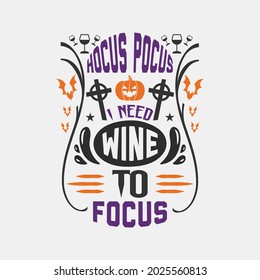 hocus pocus i need wine to focus - halloween 31 st october quotes design.