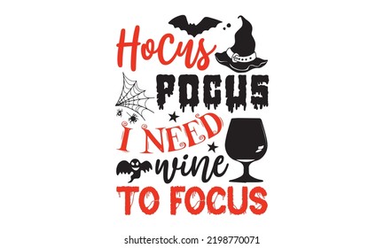 Hocus pocus I need wine to focus - Halloween T shirt Design, Hand lettering illustration for your design, Modern calligraphy, Svg Files for Cricut, Poster, EPS