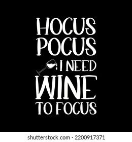 HOCUS POCUS I NEED WINE TO FOCUS
