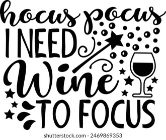 Hocus Pocus I Need Wine To Focus Halloween Wine Lover Typography Design