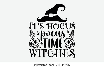 It’s Hocus Pocus Time Witches - Halloween t shirts design, Hand drawn lettering phrase, Calligraphy t shirt design, Isolated on white background, svg Files for Cutting Cricut and Silhouette, EPS 10, c