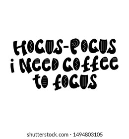 Hocus-pocus I Need Coffee To Focus - hand lettering phrase.