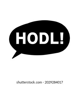 Blase Ballontext. HODL ist eine Handelssprache, und es steht für HOLD ON FOR DEAR LIFE und es ist, eine absichtliche, falsche Schreibweise von HOLD.