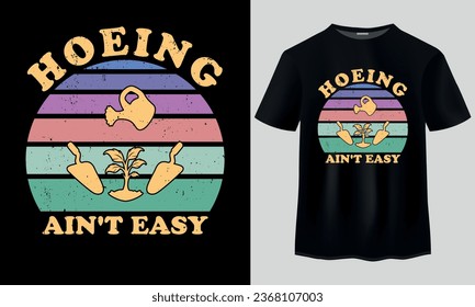 Hoeing Ain't Fácil diseño de camisetas personalizadas, Gardening T-Shirt Design, Hoeing Ain't Easy typography t shirt design, Vintage design, vintage t-shirt