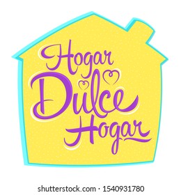 Hogar Dulce Hogar, Home Sweet Home spanish text, vector lettering.