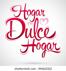 Hogar dulce Hogar - Home sweet Home spanish text, vector lettering