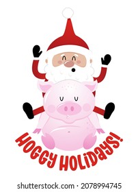 Hoggy Holidays (Happy Holidays) - Santa riding on pig. Hand drawn lettering for Xmas greetings cards, invitations. Good for t-shirt, mug, scrap booking, gift, printing press. Holiday quotes.