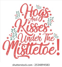 HOGS AND KISSES UNDER THE MISTLETOE  CHRISTMAS T-SHIRT DESIGN