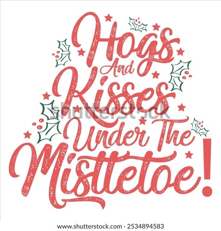 HOGS AND KISSES UNDER THE MISTLETOE  CHRISTMAS T-SHIRT DESIGN