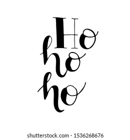 Ho-Ho - Ho card. Hand drawn holiday lettering. Christmas phrase. Ink illustration. Isolated on white background.