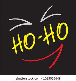 Ho-Ho - quote lettering. Calligraphy inspiration graphic design typography element for print. Print for poster, t-shirt, bags, logo, postcard, flyer, sticker, sweatshirt. Simple vector sign.