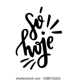 Só hoje. Only Today. Brazilian Portuguese Hand Lettering. Vector.
