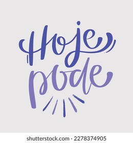 Hoje pode. Today you can in brazilian portuguese. Modern hand Lettering. vector.