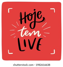 Hoje tem Live. Today has live! Brazilian Portuguese Hand Lettering Calligraphy. Vector.