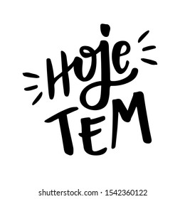 
Hoje tem. Today Has. Brazilian Expression Today Has in Hand Lettering. 