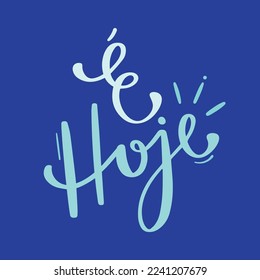 ¡é hoje! Es hoy en portugués brasileño. Letras de mano moderna. vector.