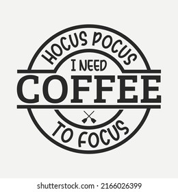 Hokus pocus i need coffee to focus shirt design