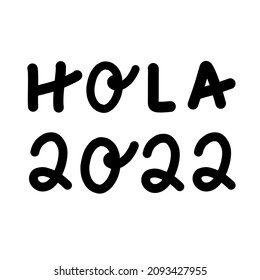 Hola 2022 hand drawn cartoon banner. Modern brush calligraphy lettering for Happy New Year Eve print or greeting card t-shirt web design. Sketch black vector illustration isolated on white background.