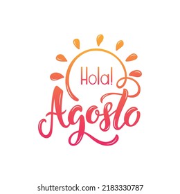 Hola Agosto (Hello August in Spanish) handwritten text. Modern brush calligraphy, hand lettering typography isolated on white background. Vector illustration as logotype, icon, card. Summer postcard