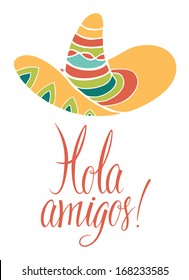 Hola amigos. Card with calligraphy and bright colored sombrero