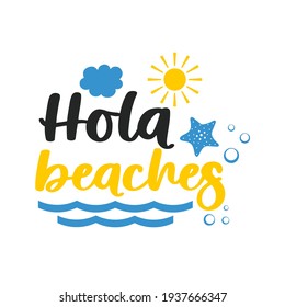 Hola beaches funny slogan inscription. Vector summer quotes. Illustration for prints on t-shirts and bags, posters, cards. Isolated on white background. Inspirational phrase.