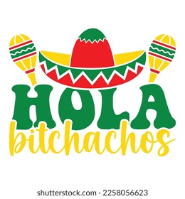 Hola Bitchachos - Cinco de Mayo - May 5, Federal Holiday in Mexico. Fiesta Banner And Poster Design With Flags, Flowers, Fecorations, Maracas And Sombrero