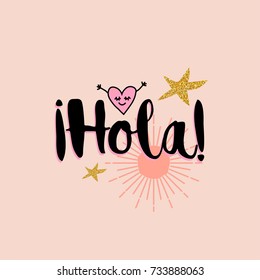 Hola! black lettering word with hand drawn funny heart, gold stars and sun on pink background.T-shirt print in girl style.Spanish theme. Modern brush calligraphy. Vector illustration.