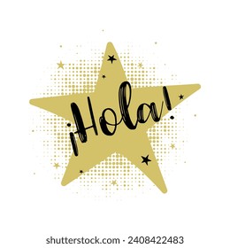 Hola card. Beautiful calligraphy black text on golden star and dotted texture on white background. Modern brush 
lettering postcard design. Greeting in spanish. Vector illustration.