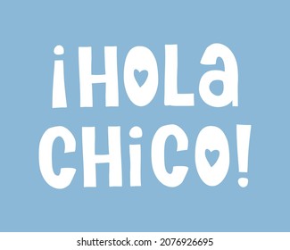 Hola Chico - Spanish Version of Hello Boy. Cute Baby Shower Vector Print ideal for Baby Boy Party, Card, Poster, Wall Art, Decoration. White Handwritten Letters Isolated on a Light Blue Background.