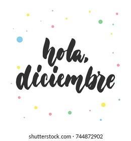 Hola, diciembre - hello, december in spanish, hand drawn latin lettering quote with colorful circles isolated on the white background. Fun brush ink inscription for greeting card or poster design