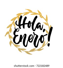 Hola, enero - hello, January in spanish, hand drawn lettering quote with golden wreath isolated on the white background. Fun brush ink inscription for greeting card or poster design