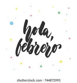 Hola, febrero - hello, february in spanish, hand drawn latin lettering quote with colorful circles isolated on the white background. Fun brush ink inscription for greeting card or poster design