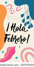 Hola, Febrero. Social media story post template. Translation from Spanish - Hello, February. Element for flyers, banner, story and posters. Modern calligraphy. Spanish lettering.