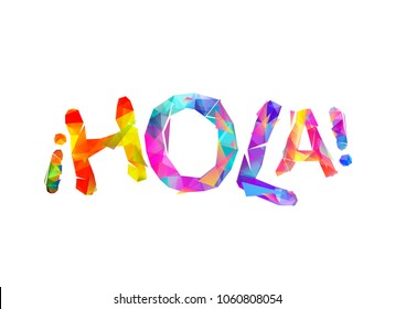 Hola. Hello in Spanish. Word of colorful vector triangular letters