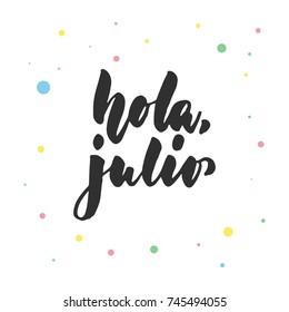 Hola, julio - hello, July in spanish, hand drawn latin lettering quote with colorful circles isolated on the white background. Fun brush ink inscription for greeting card or poster design