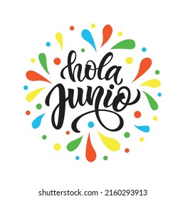 Hola Junio (Hello June in Spanish) - handwritten text, modern brush calligraphy, lettering typography. Summer postcard, invitation, flyer. Vector illustration isolated on white background and splashes