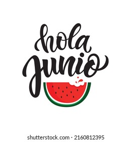 Hola Junio (Hello June in Spanish)  handwritten text, modern brush calligraphy, lettering typography isolated on white background with watermelon as logo, icon, card. Summer postcard, poster, banner