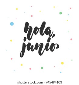 Hola, junio - Hello, June in spanish, hand drawn latin lettering quote with colorful circles isolated on the white background. Fun brush ink inscription for greeting card or poster design