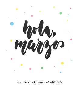 Hola, marzo - hello, march in spanish, hand drawn latin lettering quote with colorful circles isolated on the white background. Fun brush ink inscription for greeting card or poster design