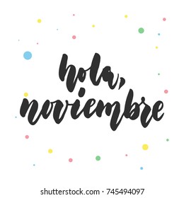 Hola, noviembre - hello, November in spanish, hand drawn latin lettering quote with colorful circles isolated on the white background. Fun brush ink inscription for greeting card or poster design