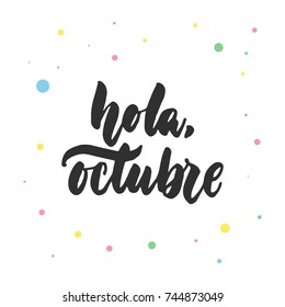 Hola, octubre - hello, October in spanish, hand drawn latin lettering quote with colorful circles isolated on the white background. Fun brush ink inscription for greeting card or poster design