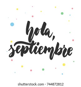 Hola, septiembre - hello, September in spanish, hand drawn latin lettering quote with colorful circles isolated on the white background. Fun brush ink inscription for greeting card or poster design