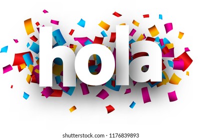 Hola sign with colorful paper confetti, Spanish. Vector background.