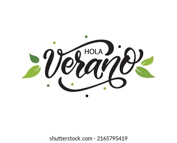 Hola Verano (Hello Summer in Spanish) handwritten text, modern brush calligraphy, lettering typography and green leaves as logo, card. Summer postcard, invitation, flyer. Vector illustration