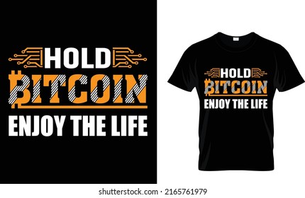 Hold Bitcoin  enjoy the life.Cryptocurrency T Shirt Design Template.