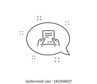 Hold Document line icon. Chat bubble design. Agreement Text File sign. Contract with signature symbol. Outline concept. Thin line receive file icon. Vector