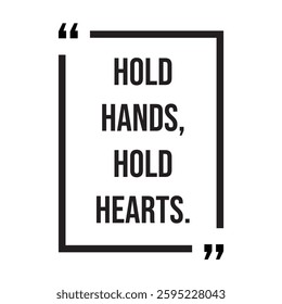 Hold hands, hold hearts, inspirational design quote, motivational quotes, typography illustration lettering quotes