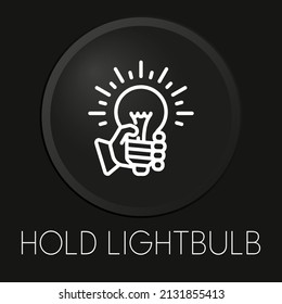 Hold lightbulb  minimal vector line icon on 3D button isolated on black background. Premium Vector.