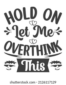 hold me let me over thinking typography t-shirt